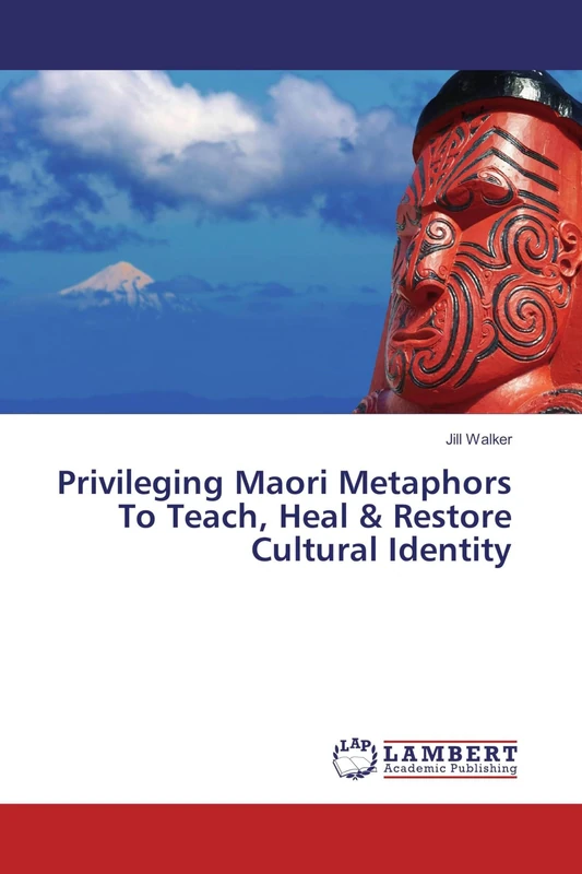 Privileging Maori Metaphors To Teach, Heal & Restore Cultural Identity