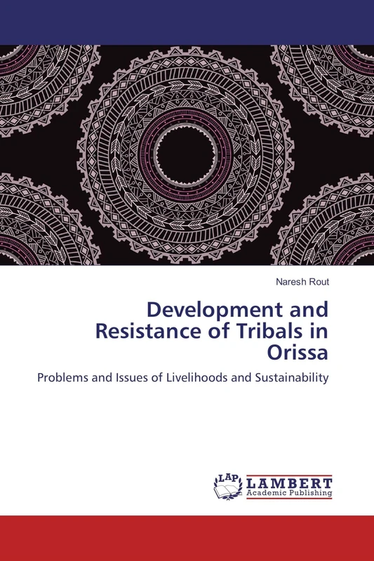 Development and Resistance of Tribals in Orissa: Problems and Issues of Livelihoods and Sustainability