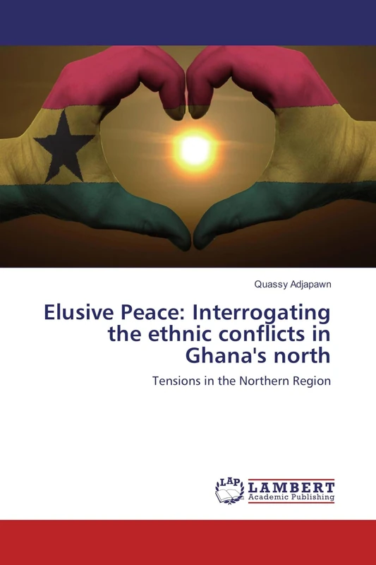 Elusive Peace: Interrogating the ethnic conflicts in Ghana's north: Tensions in the Northern Region