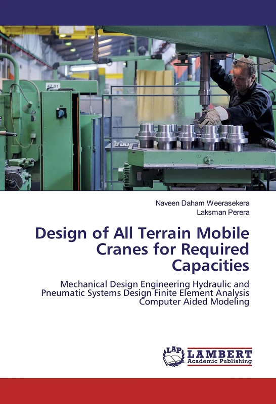 Design of All Terrain Mobile Cranes for Required Capacities: Mechanical Design Engineering Hydraulic and Pneumatic Systems Design Finite Element Analysis Computer Aided Modeling