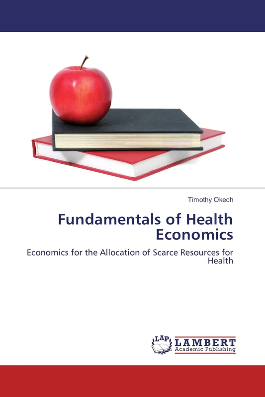 Fundamentals of Health Economics: Economics for the Allocation of Scarce Resources for Health