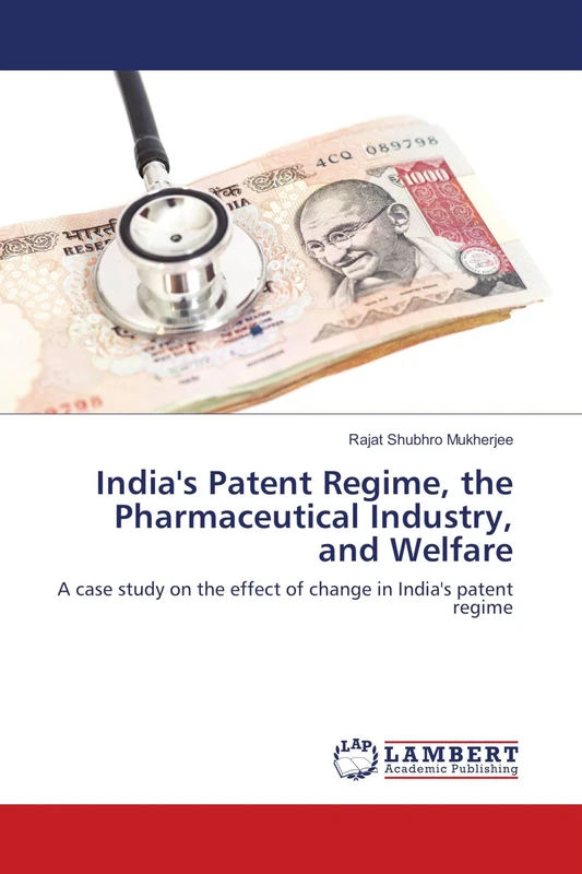 India's Patent Regime, the Pharmaceutical Industry, and Welfare: A case study on the effect of change in India's patent regime