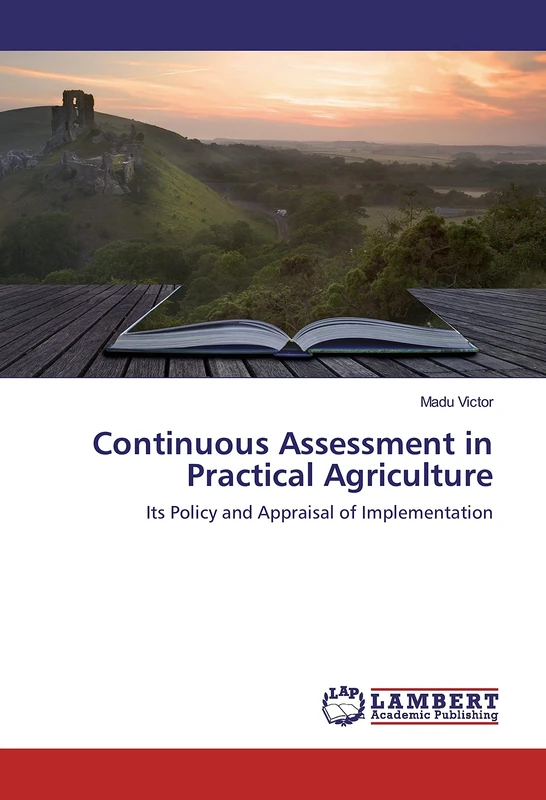 Continuous Assessment in Practical Agriculture: Its Policy and Appraisal of Implementation