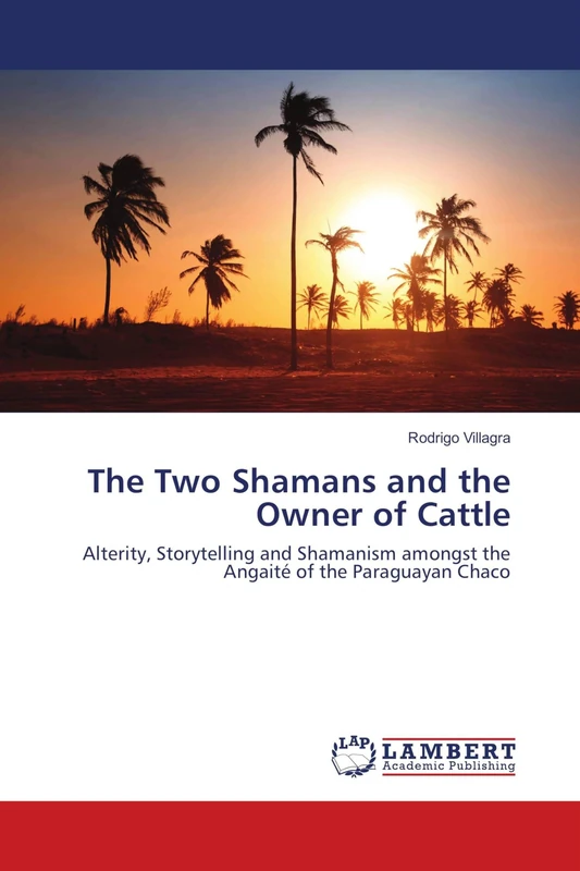 The Two Shamans and the Owner of Cattle: Alterity, Storytelling and Shamanism amongst the Angaité of the Paraguayan Chaco - Image 1