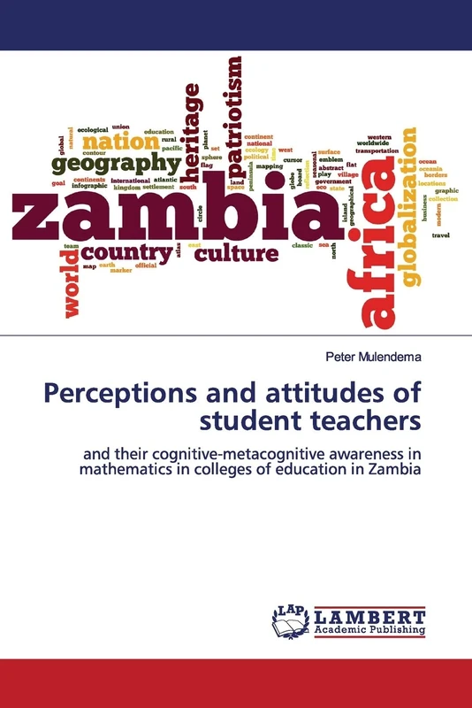 Perceptions and attitudes of student teachers: and their cognitive-metacognitive awareness in mathematics in colleges of education in Zambia