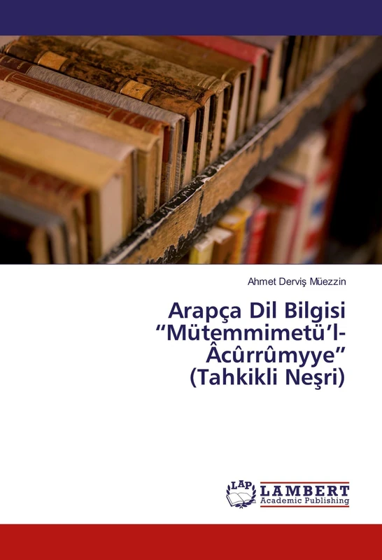 Arapça Dil Bilgisi "Mütemmimetü'l-Âcûrrûmyye" (Tahkikli Ne¿ri)