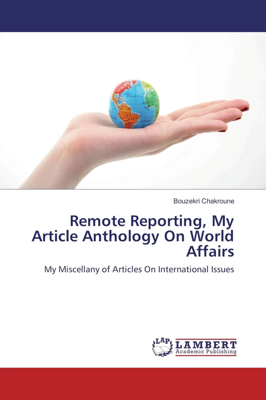 Remote Reporting, My Article Anthology On World Affairs: My Miscellany of Articles On International Issues - Image 1