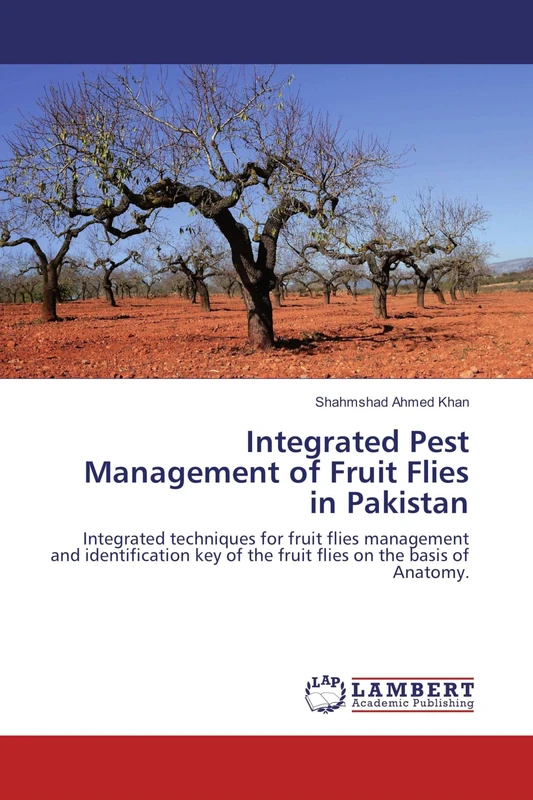 Integrated Pest Management of Fruit Flies in Pakistan: Integrated techniques for fruit flies management and identification key of the fruit flies on the basis of Anatomy.