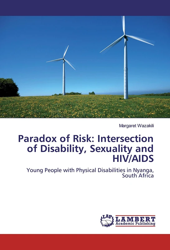Paradox of Risk: Intersection of Disability, Sexuality and HIV/AIDS: Young People with Physical Disabilities in Nyanga, South Africa