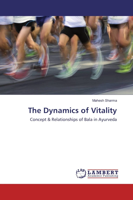 The Dynamics of Vitality: Concept & Relationships of Bala in Ayurveda