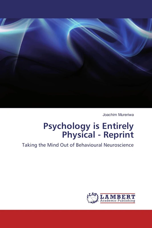 Psychology is Entirely Physical - Reprint: Taking the Mind Out of Behavioural Neuroscience - Image 1