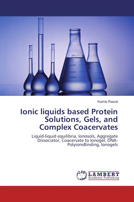 Ionic liquids based Protein Solutions, Gels, and Complex Coacervates: Liquid-liquid equilibria, Ionosols, Aggregate Dissociator, Coacervate to Ionogel, DNA-PolyionsBinding, Ionogels
