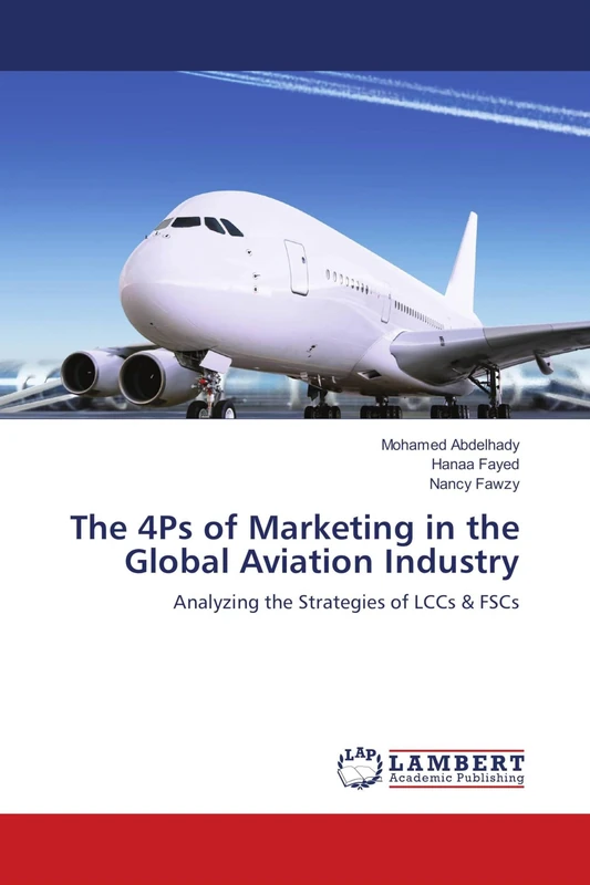 The 4Ps of Marketing in the Global Aviation Industry: Analyzing the Strategies of LCCs & FSCs