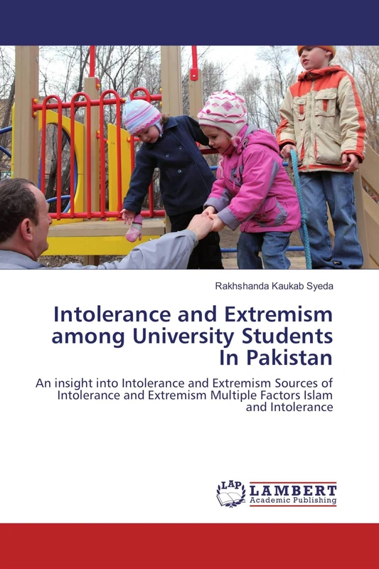 Intolerance and Extremism among University Students In Pakistan: An insight into Intolerance and Extremism Sources of Intolerance and Extremism Multiple Factors Islam and Intolerance
