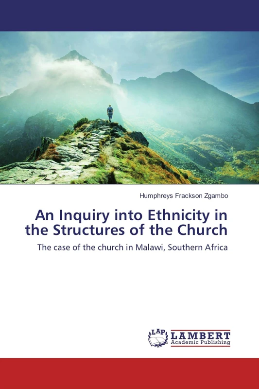 An Inquiry into Ethnicity in the Structures of the Church: The case of the church in Malawi, Southern Africa