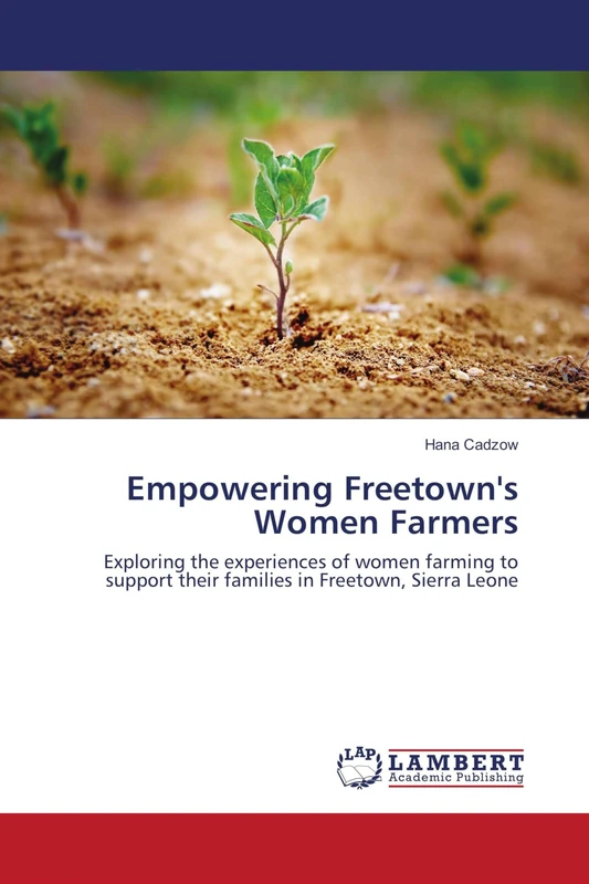 Empowering Freetown's Women Farmers: Exploring the experiences of women farming to support their families in Freetown, Sierra Leone