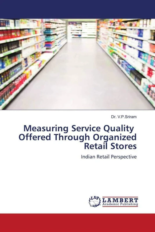 Measuring Service Quality Offered Through Organized Retail Stores: Indian Retail Perspective