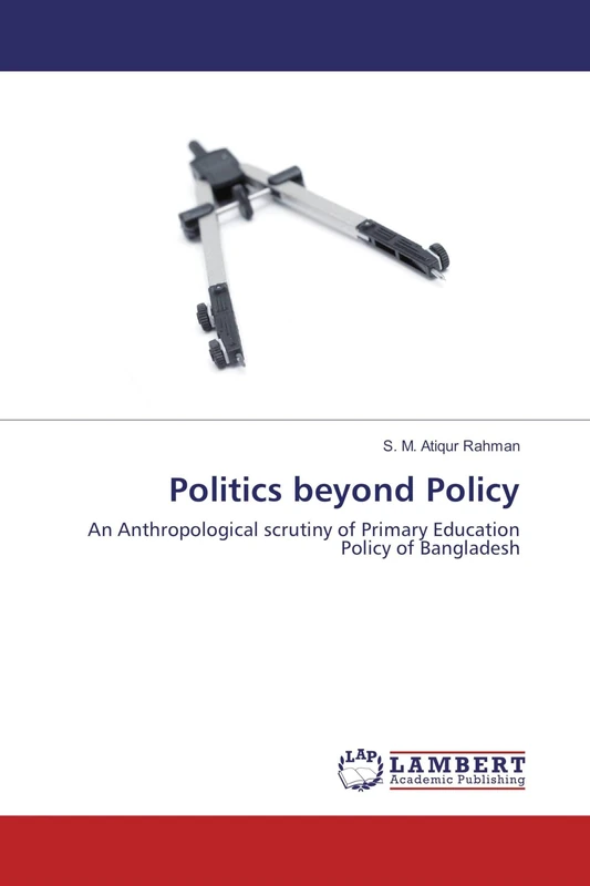 Politics beyond Policy: An Anthropological scrutiny of Primary Education Policy of Bangladesh