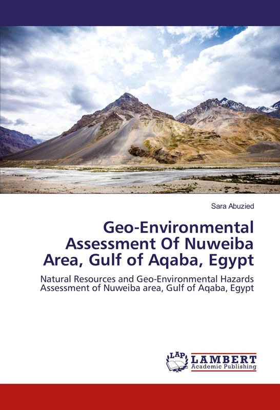 Geo-Environmental Assessment Of Nuweiba Area, Gulf of Aqaba, Egypt: Natural Resources and Geo-Environmental Hazards Assessment of Nuweiba area, Gulf of Aqaba, Egypt