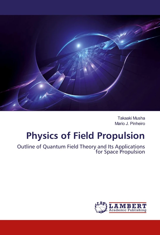 Physics of Field Propulsion: Outline of Quantum Field Theory and Its Applications for Space Propulsion