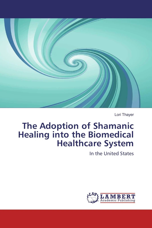 The Adoption of Shamanic Healing into the Biomedical Healthcare System: In the United States