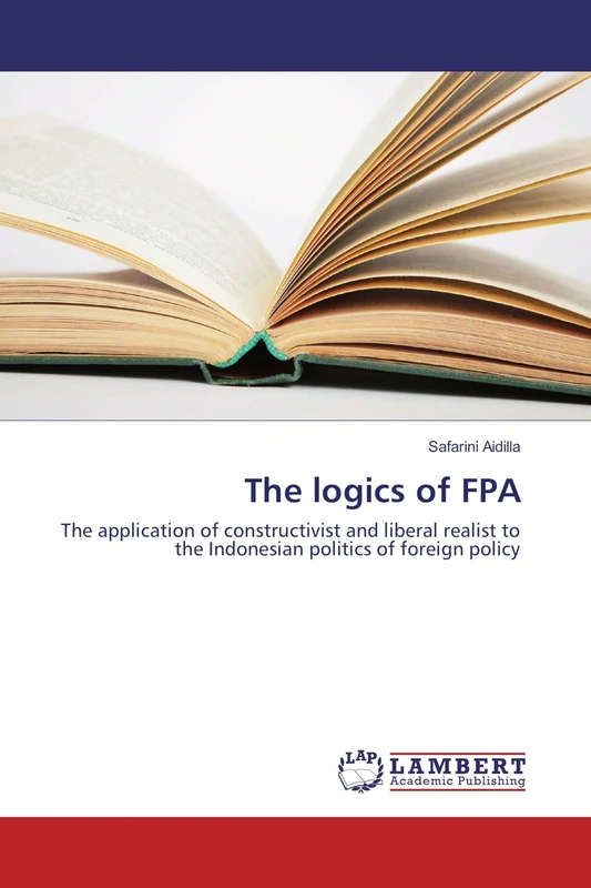 The logics of FPA: The application of constructivist and liberal realist to the Indonesian politics of foreign policy