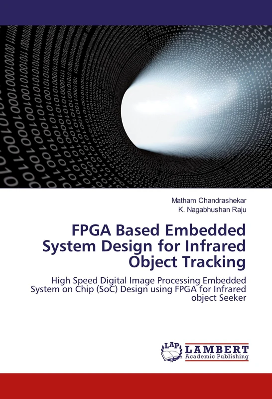 FPGA Based Embedded System Design for Infrared Object Tracking: High Speed Digital Image Processing Embedded System on Chip (SoC) Design using FPGA for Infrared object Seeker