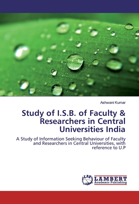 Study of I.S.B. of Faculty & Researchers in Central Universities India: A Study of Information Seeking Behaviour of Faculty and Researchers in Central Universities, with reference to U.P