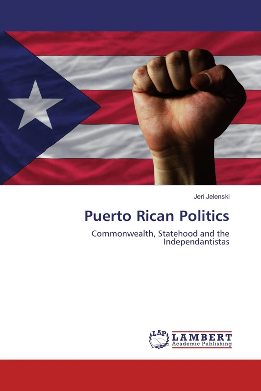 Puerto Rican Politics: Commonwealth, Statehood and the Independantistas
