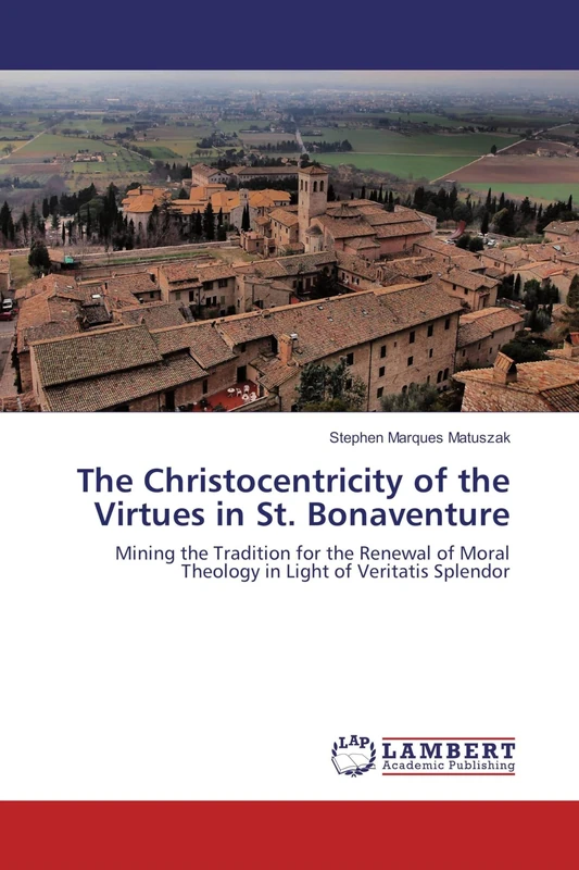 The Christocentricity of the Virtues in St. Bonaventure: Mining the Tradition for the Renewal of Moral Theology in Light of Veritatis Splendor - Image 1