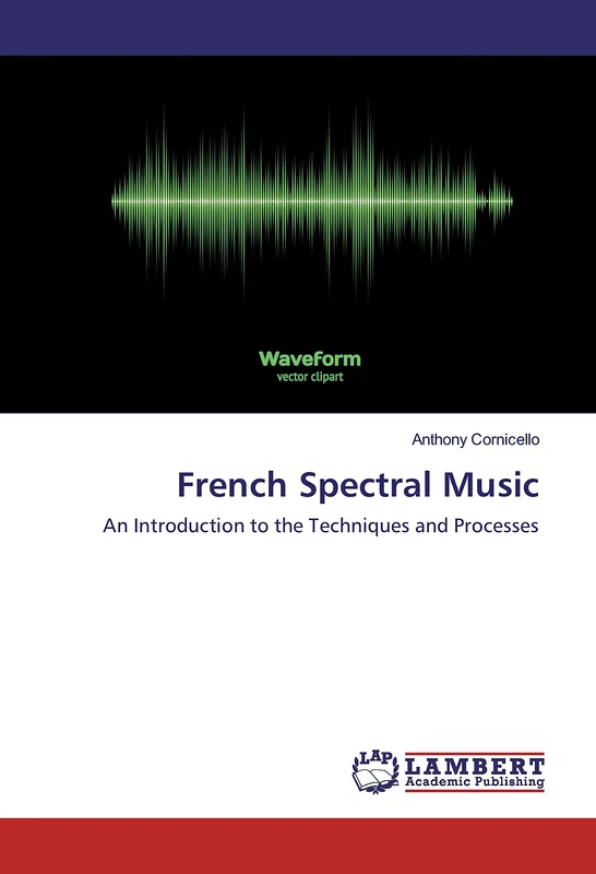 French Spectral Music: An Introduction to the Techniques and Processes - Image 1
