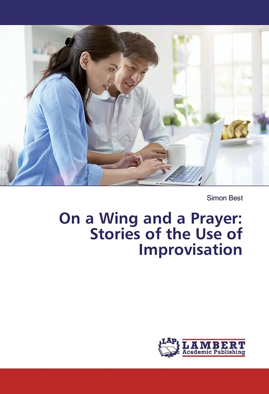 On a Wing and a Prayer: Stories of the Use of Improvisation
