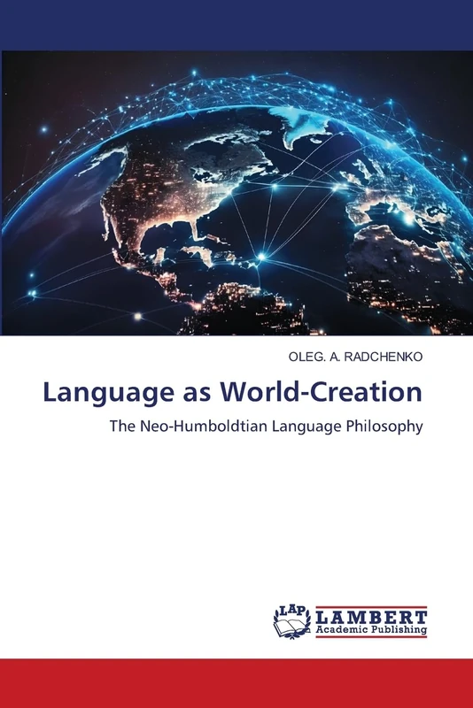 Language as World-Creation: The Neo-Humboldtian Language Philosophy