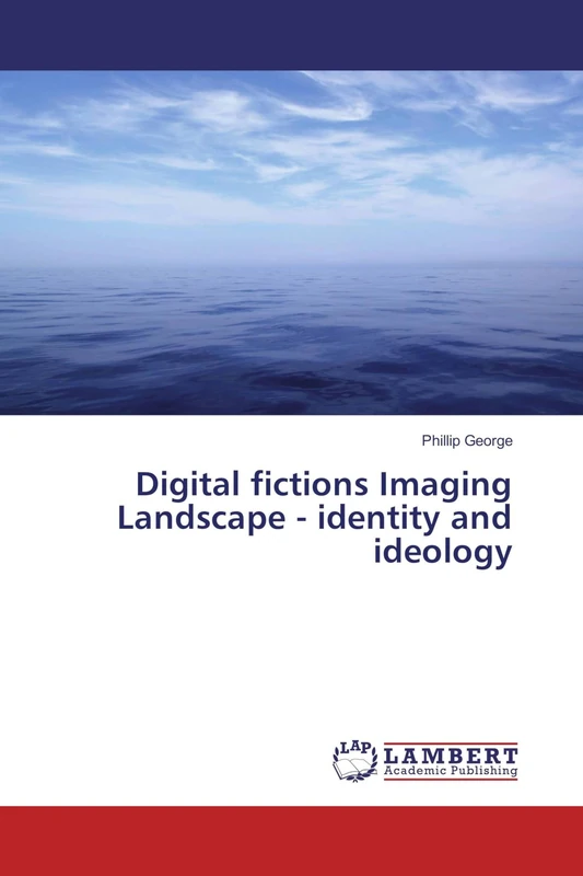 Digital fictions Imaging Landscape - identity and ideology