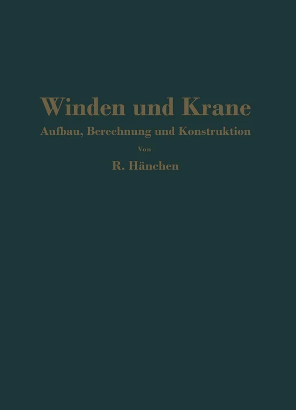 Winden und Krane: Aufbau, Berechnung und Konstruktion. Für Studierende und Ingenieure