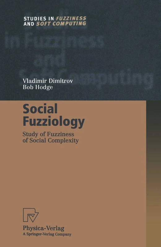 Social Fuzziology: Study of Fuzziness of Social Complexity: 107 (Studies in Fuzziness and Soft Computing, 107)