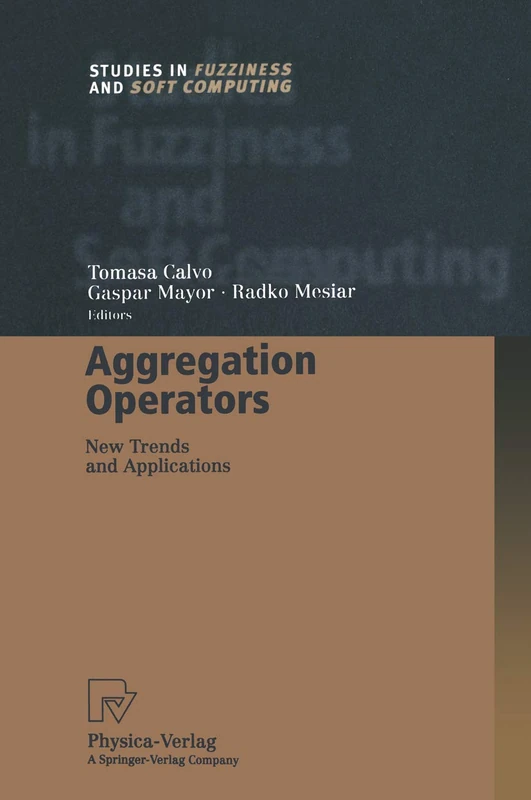 Aggregation Operators: New Trends and Applications: 97 (Studies in Fuzziness and Soft Computing, 97)