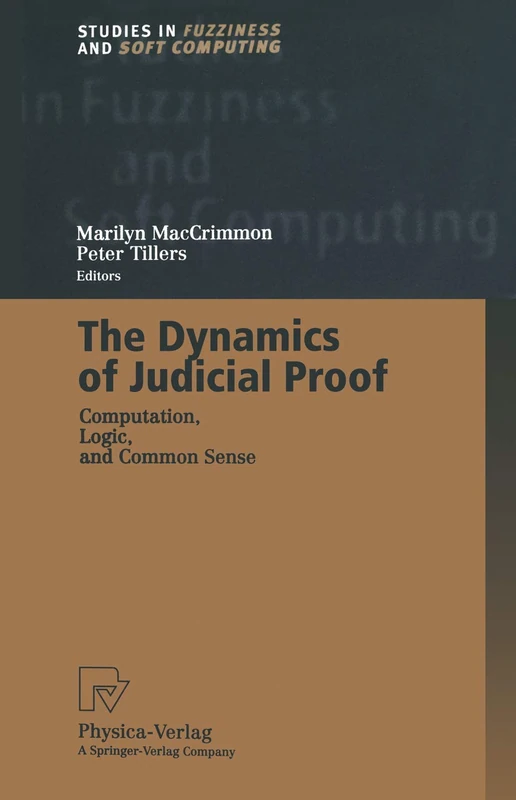 The Dynamics of Judicial Proof: Computation, Logic, and Common Sense: 94 (Studies in Fuzziness and Soft Computing, 94)