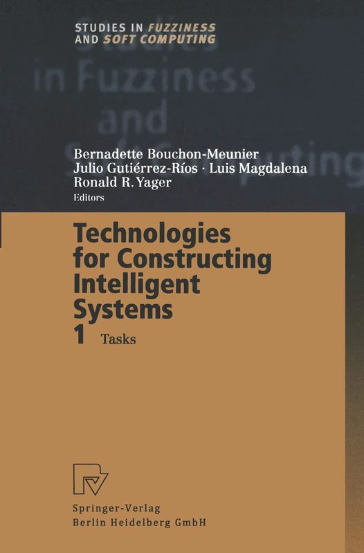 Technologies for Constructing Intelligent Systems 1: Tasks: 89 (Studies in Fuzziness and Soft Computing, 89)