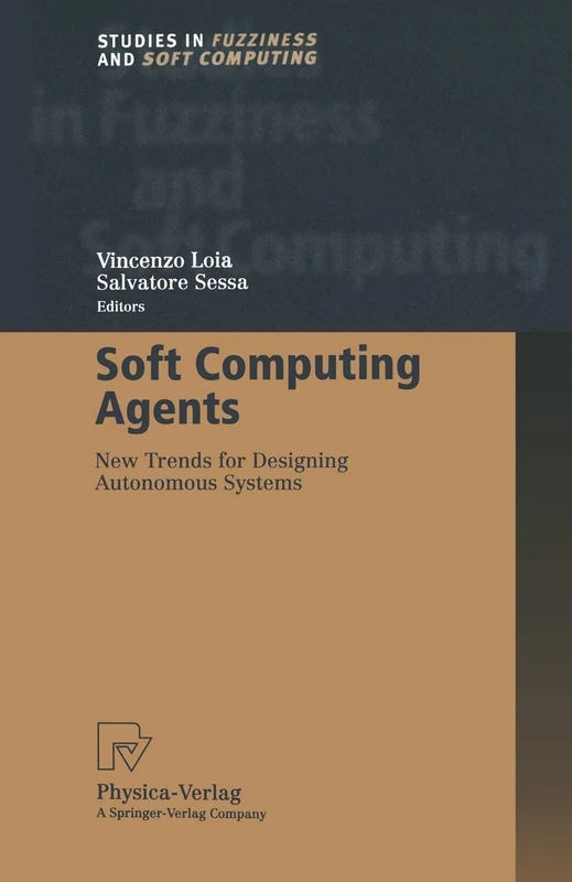 Soft Computing Agents: New Trends for Designing Autonomous Systems: 75 (Studies in Fuzziness and Soft Computing, 75)