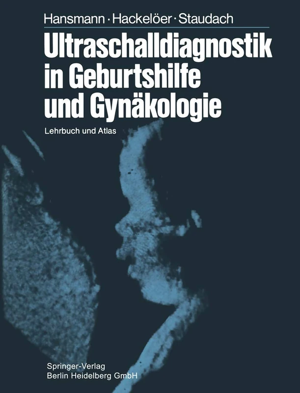 Ultraschalldiagnostik in Geburtshilfe und Gynäkologie: Lehrbuch und Atlas