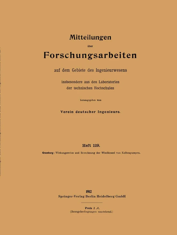 Wirkungsweise und Berechnung der Windkessel von Kolbenpumpen: 129 (Forschungsarbeiten auf dem Gebiete des Ingenieurwesens, 129)
