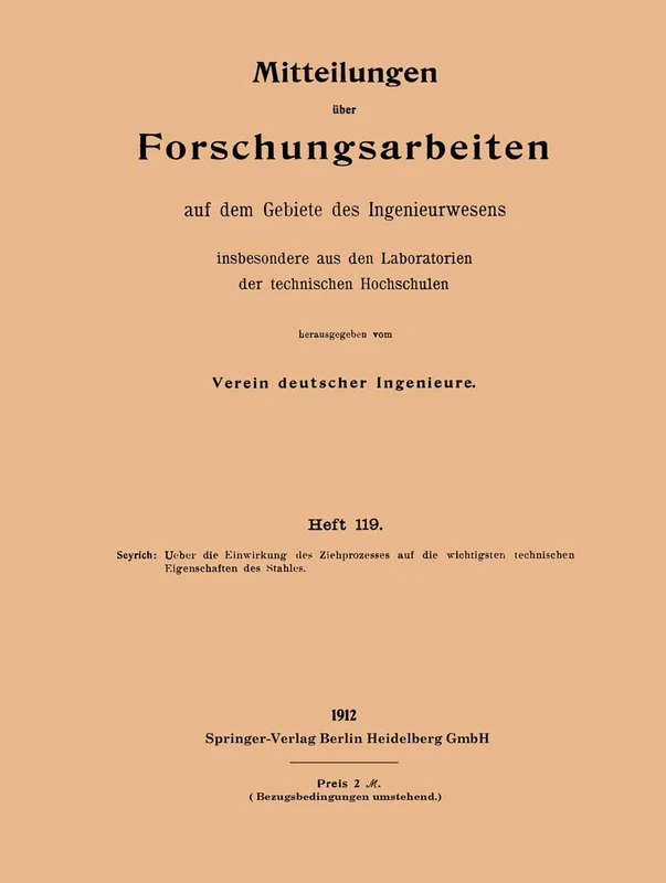 Ueber die Einwirkung des Ziehprozesses auf die wichtigsten technischen Eigenschaften des Stahles: 119 (Forschungsarbeiten auf dem Gebiete des Ingenieurwesens, 119)