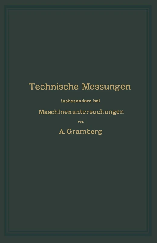 Technische Messungen insbesondere bei Maschinenuntersuchungen: Zum Gebrauch in Maschinenlaboratorien und für die Praxis
