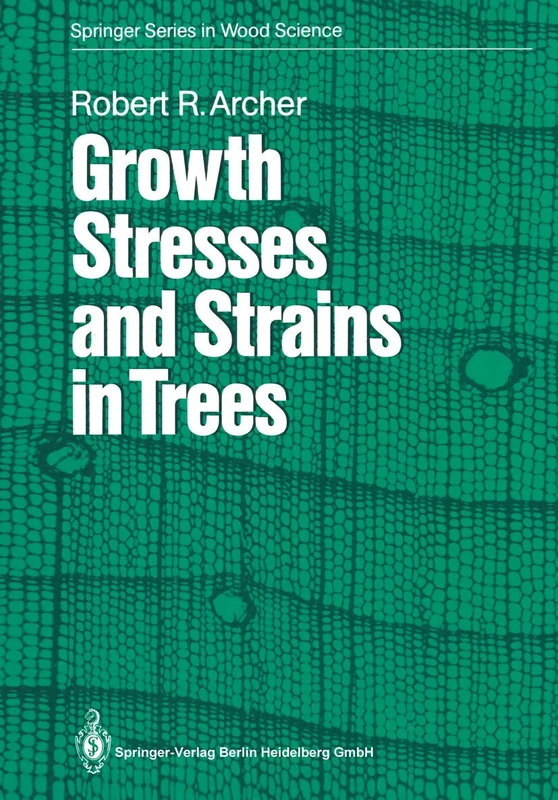 Growth Stresses and Strains in Trees: 3 (Springer Series in Wood Science, 3)