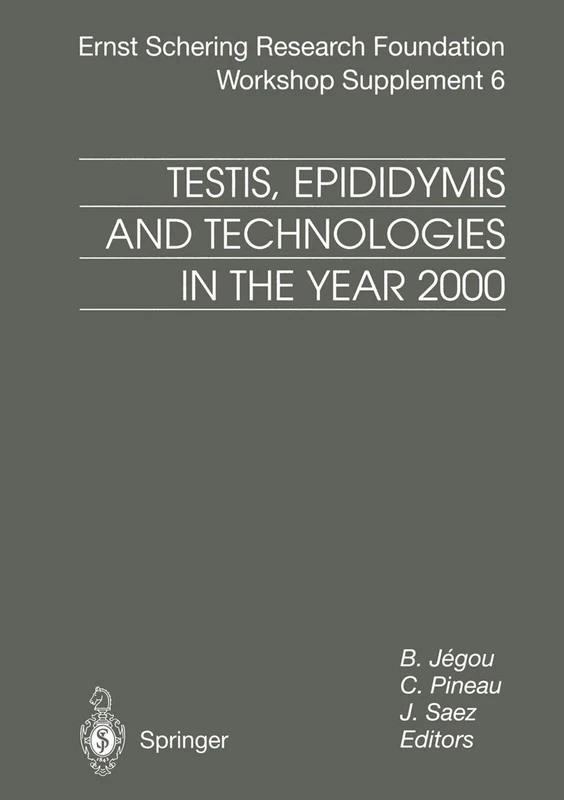 Testis, Epididymis and Technologies in the Year 2000: 11th European Workshop on Molecular and Cellular Endocrinology of the Testis: 6 (Schering Foundation Symposium Proceedings Supplements)