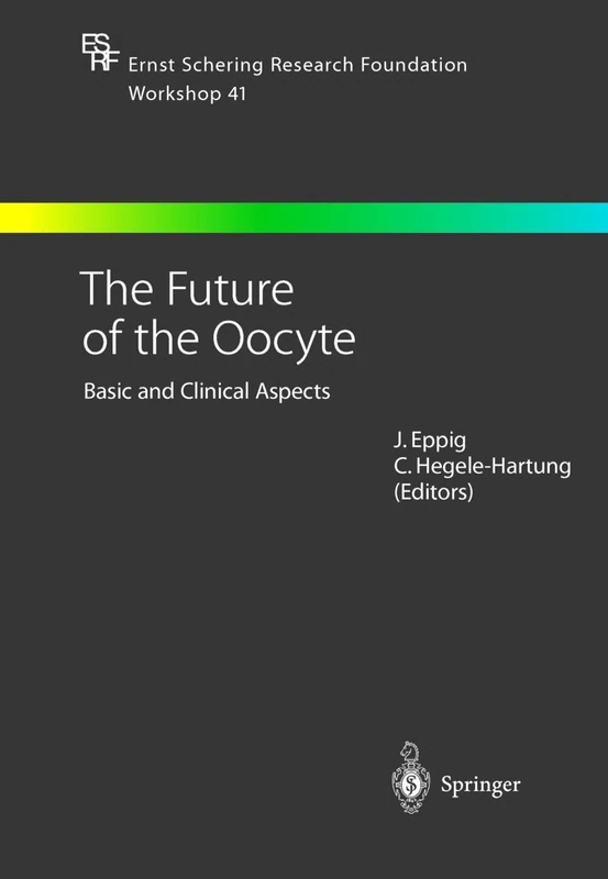 The Future of the Oocyte: Basic and Clinical Aspects: 41 (Ernst Schering Foundation Symposium Proceedings, 41)