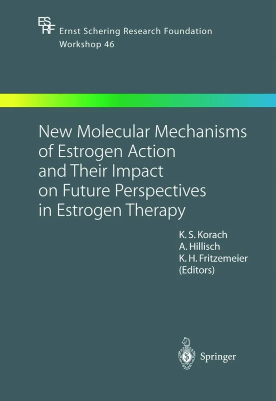 New Molecular Mechanisms of Estrogen Action and Their Impact on Future Perspectives in Estrogen Therapy: 46 (Ernst Schering Foundation Symposium Proceedings, 46)