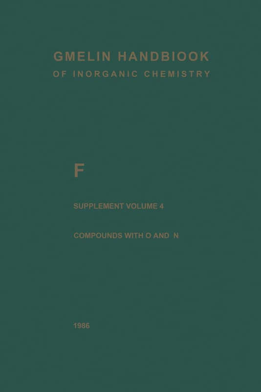 F Fluorine: Compounds with Oxygen and Nitrogen: F / 0 / 4 (Gmelin Handbook of Inorganic and Organometallic Chemistry - 8th edition, F / 0 / 4)