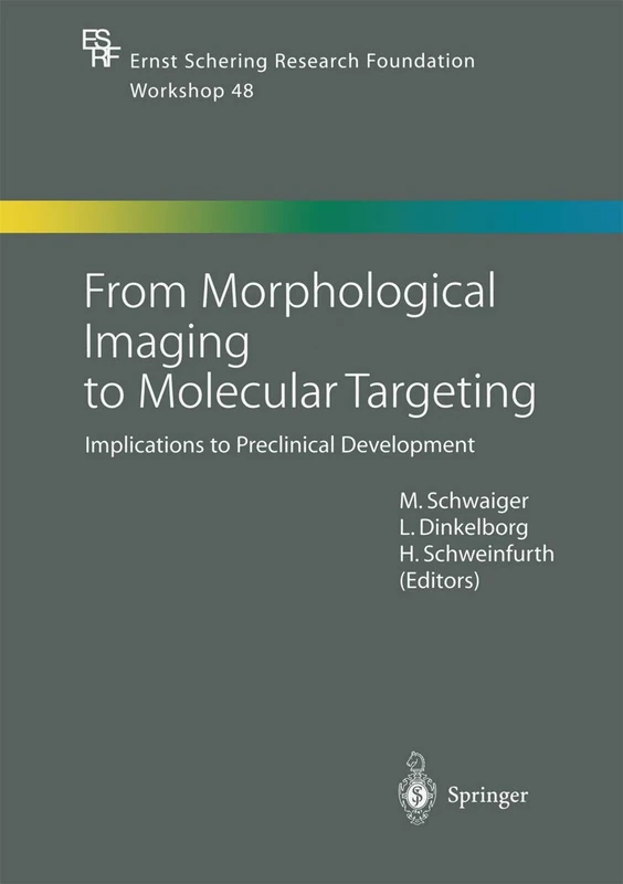 From Morphological Imaging to Molecular Targeting: Implications to Preclinical Development: 48 (Ernst Schering Foundation Symposium Proceedings)